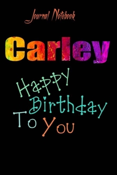 Paperback Carley: Happy Birthday To you Sheet 9x6 Inches 120 Pages with bleed - A Great Happybirthday Gift Book