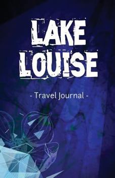 Paperback Lake Louise Travel Journal: Lined Writing Notebook Journal for Lake Louise Alberta Canada Book