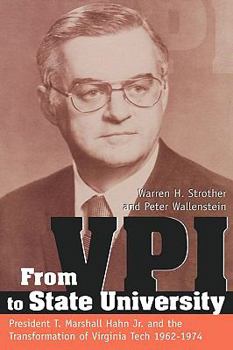 Hardcover From Vpi to State University: President T. Marshall Hahn, Jr. and the Transformation of Virginia Tech, 19621974 Book