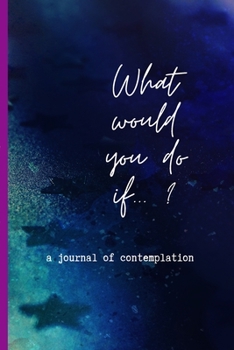 Paperback What would you do if...: a journal of contemplation Book