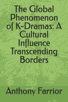 Paperback The Global Phenomenon of K-Dramas: A Cultural Influence Transcending Borders Book