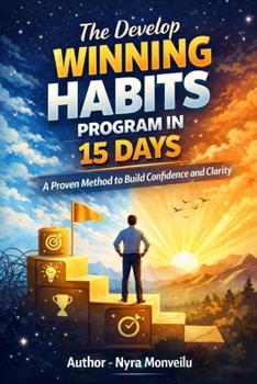 The Develop Winning Habits Program in 15 Days: A Proven Method to Build Confidence and Clarity
