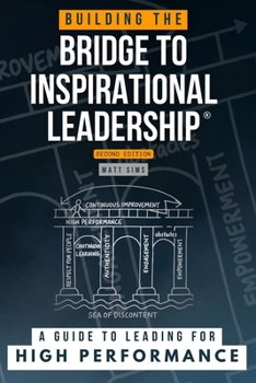 Paperback Building the Bridge to Inspirational Leadership: A Guide to Leading for High Performance Book