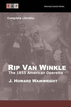 Paperback Rip Van Winkle: The 1855 American Operetta: Complete Libretto Book