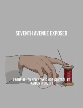 Paperback Seventh Avenue Exposed: A Bare-All On New York'S Mob-Controlled Fashion Industry Book