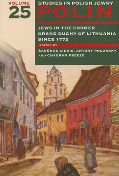 Polin: Studies in Polish Jewry Volume 25: Jews in the Former Grand Duchy of Lithuania Since 1772 - Book #25 of the Polin: Studies in Polish Jewry