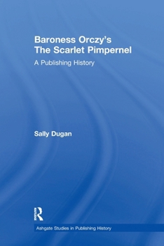 Baroness Orczy's The Scarlet Pimpernel: A Publishing History