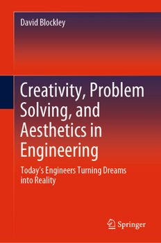 Hardcover Creativity, Problem Solving, and Aesthetics in Engineering: Today's Engineers Turning Dreams Into Reality Book