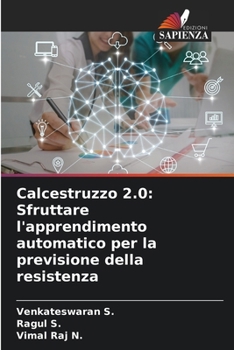 Calcestruzzo 2.0: Sfruttare l'apprendimento automatico per la previsione della resistenza (Italian Edition)