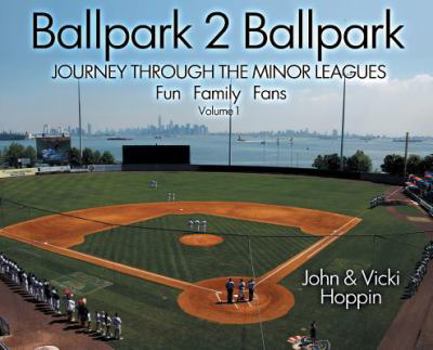 Ballpark 2 Ballpark: Volume 1: Journey Through the Minor Leagues: Fun, Family, Fans