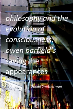 Paperback Philosophy and the Evolution of Consciousness: Owen Barfield's Saving the Appearances Book