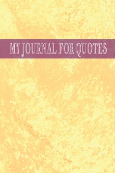 My Journal for Quotes: Notebook Journal for My Favorite Mindfulness and Inspirational Quotes