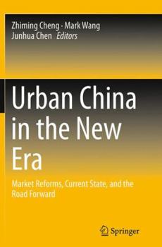 Paperback Urban China in the New Era: Market Reforms, Current State, and the Road Forward Book