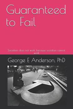 Paperback Guaranteed to Fail: Socialism does not work, because socialism cannot work Book