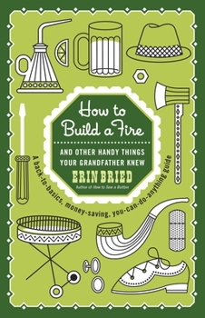 Paperback How to Build a Fire: And Other Handy Things Your Grandfather Knew Book