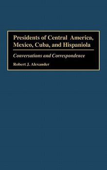 Hardcover Presidents of Central America, Mexico, Cuba, and Hispaniola: Conversations and Correspondence Book