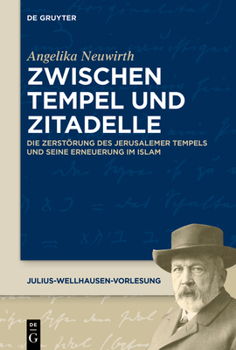 Zwischen Tempel und Zitadelle: Die Zerstörung des Jerusalemer Tempels und seine Erneuerung im Islam (Akademie der Wissenschaften zu Gottingen Georg-August-Universitat Gottingen, 10)