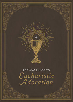 Hardcover The Ave Guide to Eucharistic Adoration Book