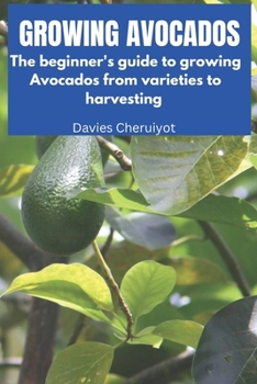 Paperback Growing Avocados: The beginner's guide to growing Avocados from varieties to harvesting Book