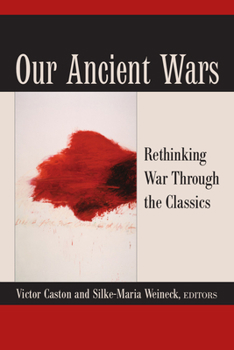 Hardcover Our Ancient Wars: Rethinking War Through the Classics Book