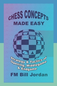 Paperback Chess Concepts Made Easy: Strategy and Tactics of Opening, Middlegame and Endgame. Book