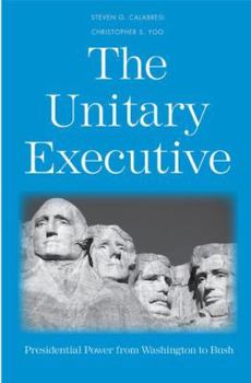 Hardcover The Unitary Executive: Presidential Power from Washington to Bush Book