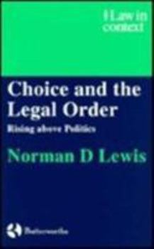 Choice and the Legal Order: Rising above Politics - Book  of the Law in Context