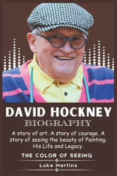 Paperback David Hockney Biography: A story of art. A story of courage. A story of seeing the beauty of Painting. His Life and Legacy. Book