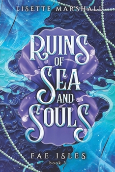 Ruins of Sea and Souls - Book #3 of the Fae Isles