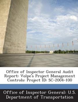 Office of Inspector General Audit Report: Volpe's Project Management Controls: Project ID: SC-2004-100