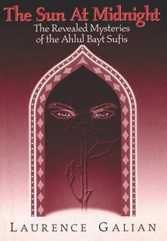 Paperback The Sun at Midnight: The Revealed Mysteries of the Ahlul Bayt Sufis Book