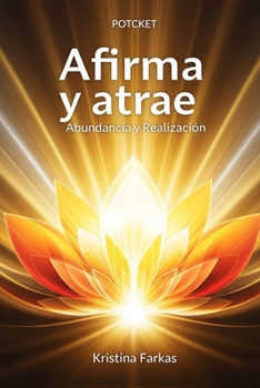 Afirma Tu Mente Abundancia Realización: Alinea tu energía con la Abundancia Enfoque Empoderamiento Manifestación Personal Ofrenda Sacrificio. Eleva ... tu potencial y co-crear (Spanish Edition)