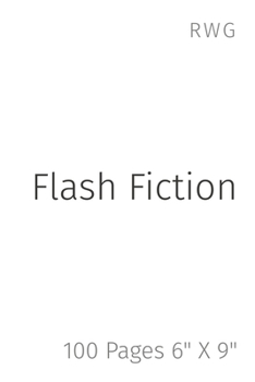 Flash Fiction: 100 Pages 6" X 9"