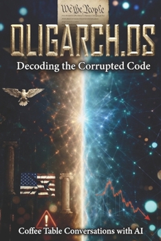 Paperback Oligarch.OS: Decoding the Corrupted Code (Coffee Table Conversations with AI) Book