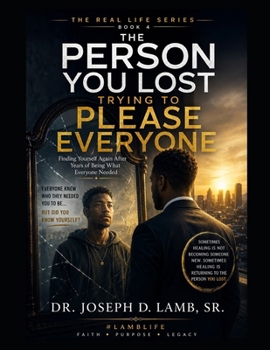 THE PERSON YOU LOST TRYING TO PLEASE EVERYONE: Finding Yourself Again After Years of Being What Everyone Needed (The Real Life Series)