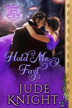 Hold Me Fast - Book #8 of the A Twist Upon a Regency Tale