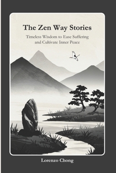 The Zen Way Stories: Timeless Wisdom to Ease Suffering and Cultivate Inner Peace
