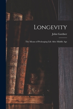 Paperback Longevity: the Means of Prolonging Life After Middle Age Book