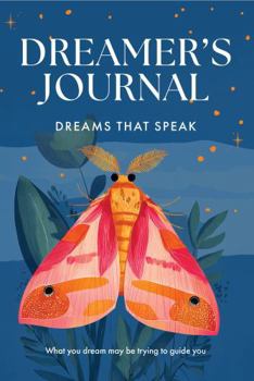 Dream Journal: Dreamer’s Journal — Dreams That Speak: What you dream may be trying to guide you.