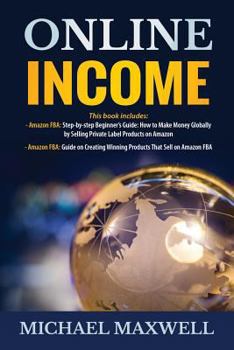 Paperback Online Income: This Book Includes 2 Manuscripts: Amazon Fba: Step-By-Step Beginner's Guide: How to Make Money Globally by Selling Pri Book