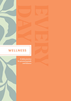 Hardcover Wellness Every Day: A Daily Practice for Personal Growth and Balance Book
