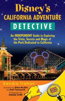 Paperback Disney's California Adventure Detective: An Independent Guide to Exploring the Trivia, Secrets and Magic of the Park Dedicated to California Book