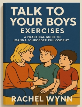 Paperback Talk to Your Boys Exercises: A Practical Guide to Joanna Schroeder Philosophy Book