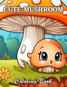 Cute Mushroom Coloring Book: Relaxing and Adorable Designs for All Ages
