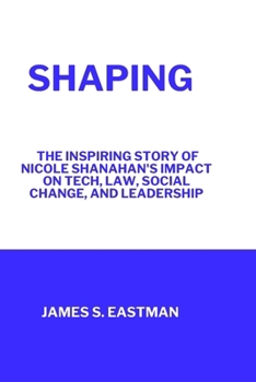 Shaping: The Inspiring Story of Nicole Shanahan's Impact on Tech, Law, Social Change, and Leadership