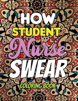 Paperback How Student Nurse Swear - Coloring Book: Line art coloring book for Nurse Practitioners & Nursing Students, A Humorous Snarky & Unique Adult Coloring Book