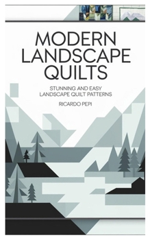 Paperback Modern Landscape Quilts: Stunning and Easy Landscape Quilt Patterns Book