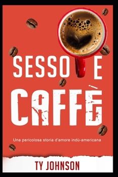 Sesso e caffè: La storia di Sean e Shreya: una pericolosa storia d'amore indù-americana.