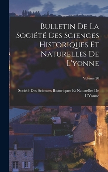 Bulletin De La Société Des Sciences Historiques Et Naturelles De L'yonne, Volume 20...
