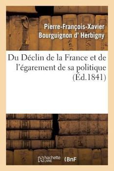 Paperback Du Déclin de la France Et de l'Égarement de Sa Politique [French] Book